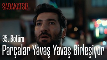 Parçalar yavaş yavaş birleşiyor - Sadakatsiz 35. Bölüm