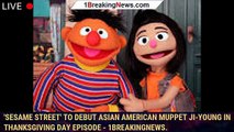 'Sesame Street' to debut Asian American muppet Ji-Young in Thanksgiving Day episode - 1breakingnews.