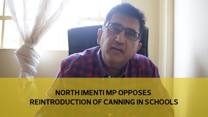 North Imenti MP opposes reintroduction of canning in schools
