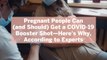 Pregnant People Can (and Should) Get a COVID-19 Booster Shot—Here's Why, According to Experts