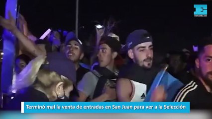 Terminó mal la venta de entradas en San Juan para ver a la Selección