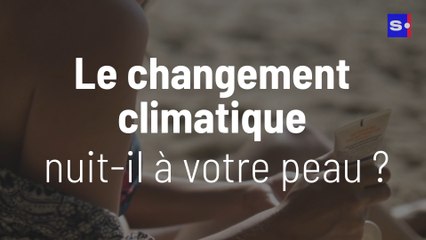 Le changement climatique nuit-il à votre peau ?