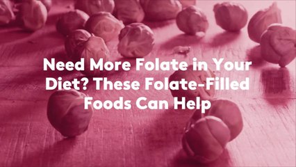 Need More Folate in Your Diet? These Folate-Filled Foods Can Help