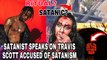 SATANIST SPEAKS ON TRAVIS SCOTT BEING ACCUSED OF A SATANIC RITUAL SACRIFICE & SATANISM