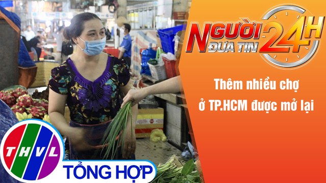 Người đưa tin 24H (6h30 ngày 16/11/2021) - Thêm nhiều chợ ở TP.HCM được mở lại