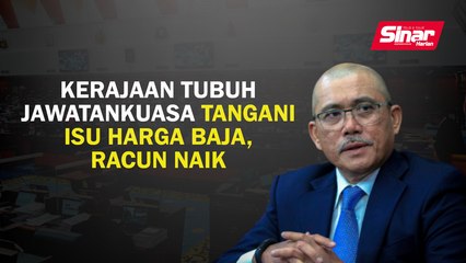 Kerajaan tubuh jawatankuasa tangani isu harga baja, racun naik