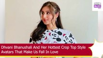 Dhvani Bhanushali And Her Hottest Crop Top Style Avatars That Make Us Fall In Love