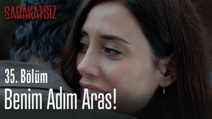 Benim adım Aras! - Sadakatsiz 35. Bölüm