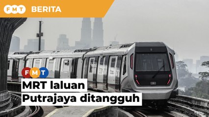 Fasa 1 MRT laluan Putrajaya ditangguh lagi
