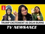 Trump’s visit to India and Delhi riots | TV Newsance Episode 80