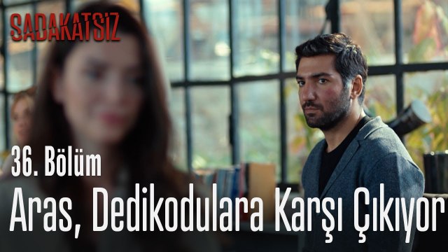 Aras dedikodulara karşı çıkıyor - Sadakatsiz 36. Bölüm