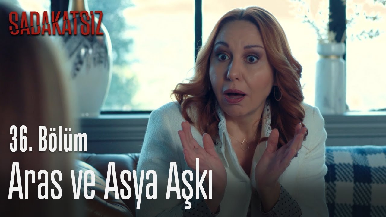Aras Ve Asya Aski Sadakatsiz 36 Bolum Dailymotion Video