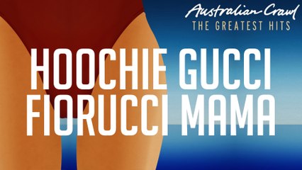 Australian Crawl - Hoochie Gucci Fiorucci Mama