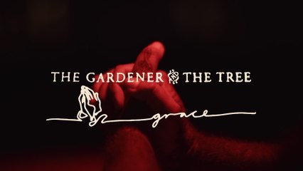 The Gardener & The Tree - grace