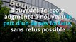 Bouygues Telecom augmente à nouveau le prix d'un de ses forfaits, sans refus possible (2)