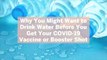 Why You Might Want to Drink Water Before You Get Your COVID-19 Vaccine or Booster Shot