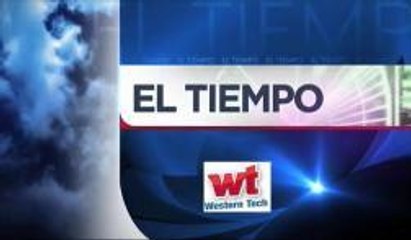 Pronóstico del Tiempo: Lunes 13 de Octubre 5pm