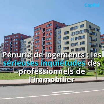 Pénurie de logements : les sérieuses inquiétudes des professionnels de l'immobilier (2)