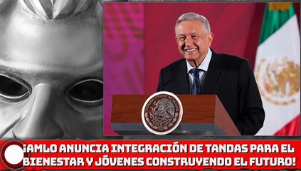 Descargar video: ¡AMLO anuncia integración de Tandas para el Bienestar y Jóvenes Construyendo el Futuro!