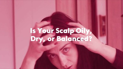 Is Your Scalp Oily, Dry, or Balanced?