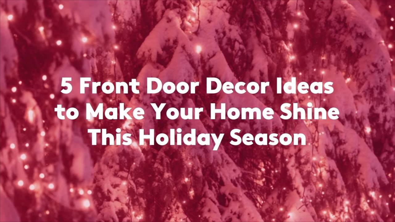 5 Front Door Decor Ideas to Make Your Home Shine This Holiday Season