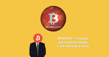 OneCoin : l'arnaque aux cryptomonnaies à 3,5 milliards d'euros