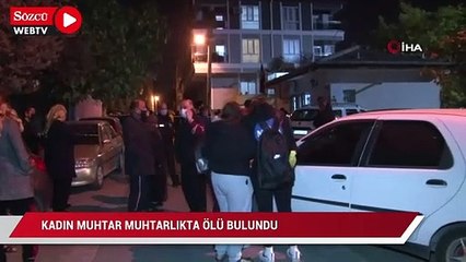 Kadın muhtar, muhtarlıkta ölü bulundu