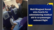 Bhagwat Karad administers medical aid to co-passenger on flight
