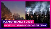 Poland-Belarus Border: Clashes Erupt As Migrants Try To Enter EU Zone