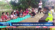 PRESISI Update 14.00 : Polsek Nanga Pinoh Berikan Trauma Healing ke Anak Terdampak Banjir.