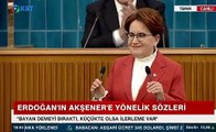 Akşener'den Erdoğan'a bomba sözler! Asıl 