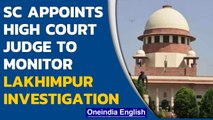 Lakhimpur Kheri: SC appoints retired High Court Judge to monitor investigation | Oneindia News