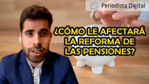 ¿Cómo le afectará a usted la reforma de las pensiones? El economista Jaime Caneiro responde