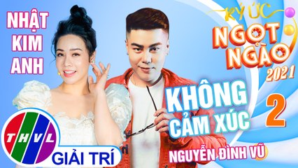 Ký ức ngọt ngào Mùa 2 - Tập 2: Không cảm xúc - Nguyễn Đình Vũ, Nhật Kim Anh