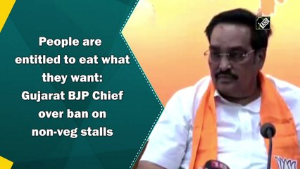 People are entitled to eat what they want: Gujarat BJP chief on non-veg stalls ban