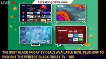 The Best Black Friday TV Deals Available Now, Plus How to Pick Out the Perfect Black Friday TV - 1BR