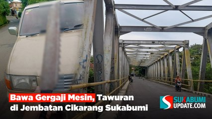 Bawa Gergaji Mesin, Tawuran di Jembatan Cikarang Sukabumi