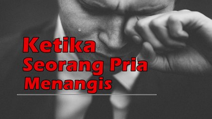 kata mutiara kehidupan KETIKA SEORANG PRIA MENANGIS (GALAU)