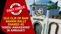 Fact Check video: Old clip of Ram Navami rally shared as ‘Hindu awakening’ in Amravati