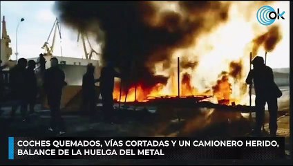 Coches quemados, vías cortadas y un camionero herido, balance de la huelga del metal