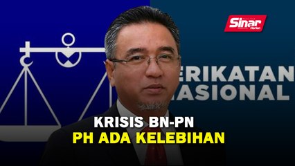 Krisis BN-PN, PH ada kelebihan