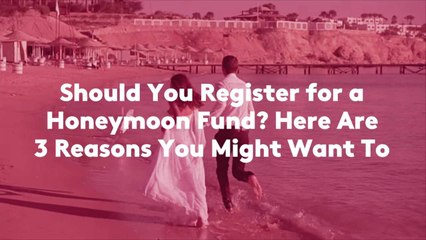 Should You Register for a Honeymoon Fund? Here Are 3 Reasons You Might Want To
