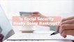 Is Social Security Really Going Bankrupt? What the Future Means for Your Medical Expenses