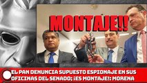 PAN denuncia supuesto espionaje en oficinas del Senado; ¡Es montaje! Morena