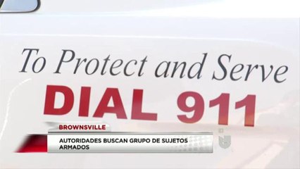 Autoridades buscan sujetos armados en Brownsville