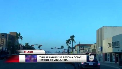 Cruise lights se retoma como método de vigilancia en Pharr