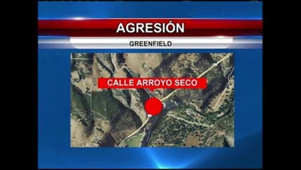 Agresión por calle Arroyo Seco en Greenfield