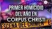 Primer Homicidio del año el Corpus Christi