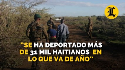 La Dirección General de Migración ha deportado “más de 31 mil haitianos en lo que va de año”