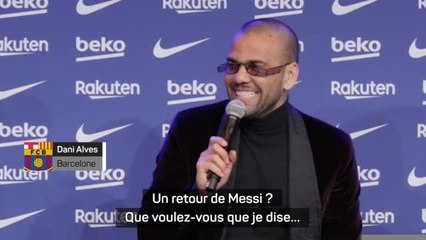 Barcelone - Alves sur un retour de Messi : "Donnez-moi deux heures, je vais le chercher"